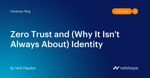 Zero Trust and (Why It Isn’t Always About) Identity
