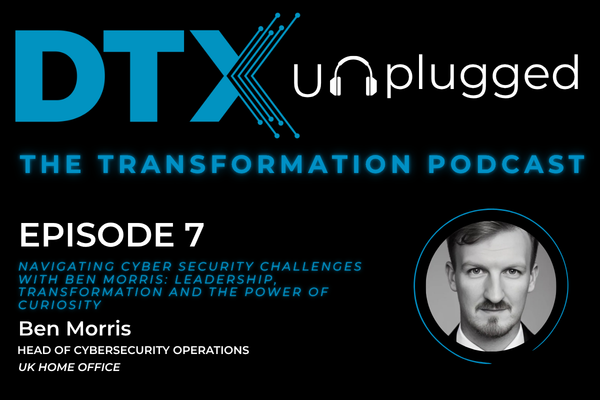 Navigating cyber security challenges with Ben Morris: Leadership, transformation and the power of curiosity